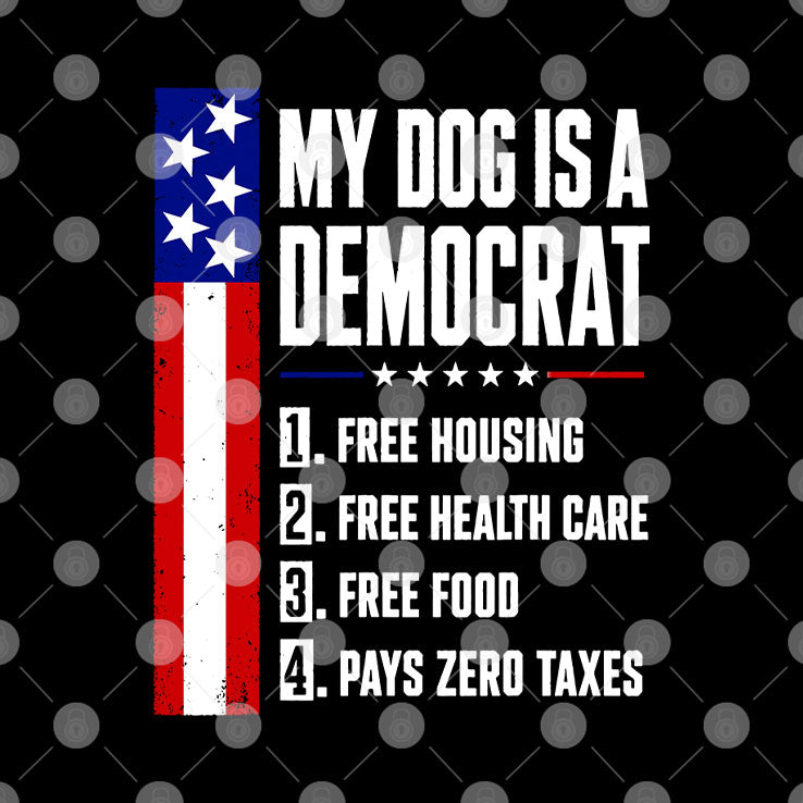 My Dog Is A Democrat Free Housing Free Health Care T Shirt Unisex