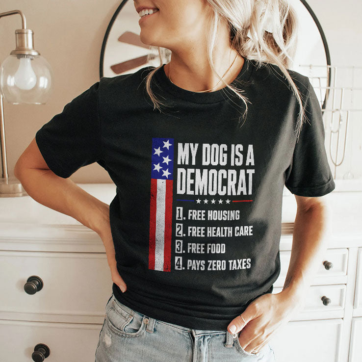 My Dog Is A Democrat Free Housing Free Health Care T Shirt Unisex