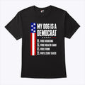 My Dog Is A Democrat Free Housing Free Health Care T Shirt Unisex