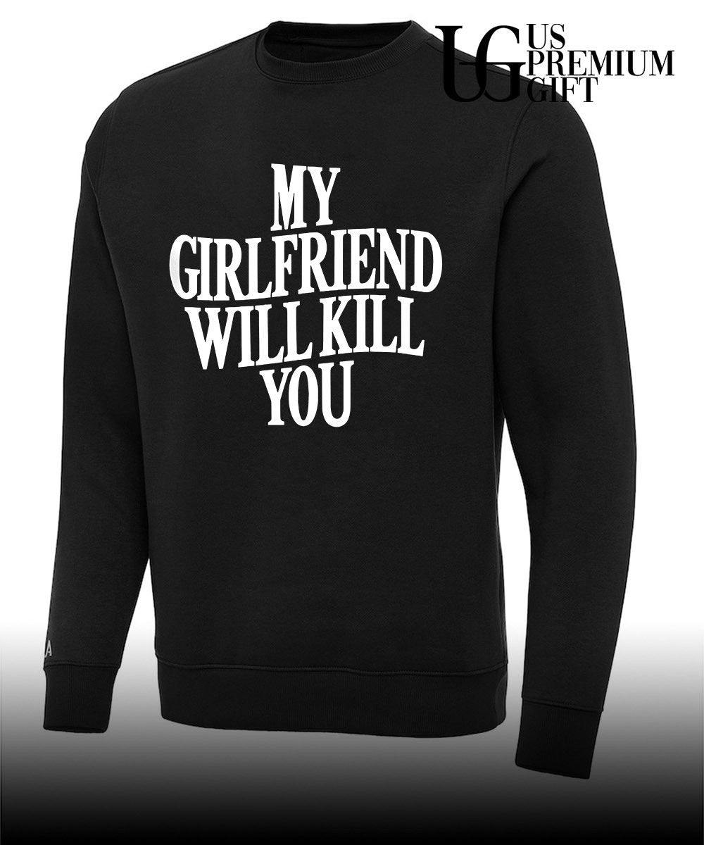 My Girlfriend Will Kill You shirt Unisex