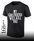My Girlfriend Will Kill You shirt Unisex
