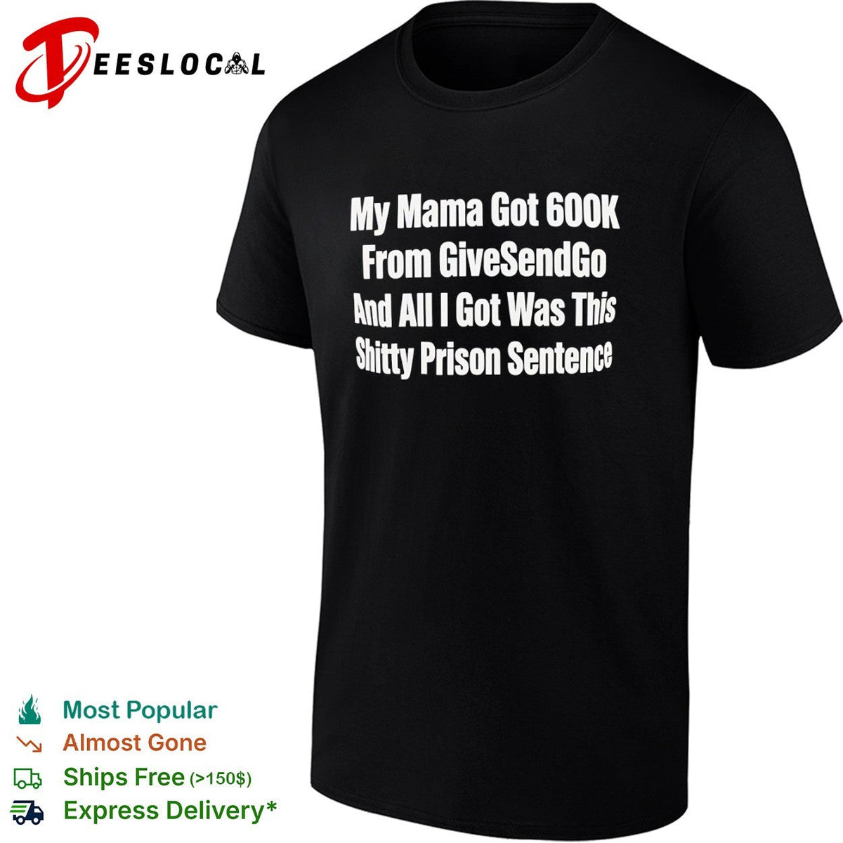 My Mama Got 600k From GiveSendGo and all I got was this shitty prison sentence shirt Unisex