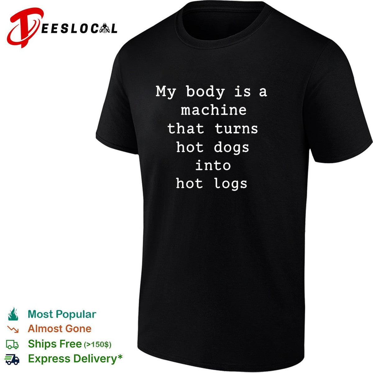 My body is a machine that turns hot dogs into hot logs humor shirt Unisex
