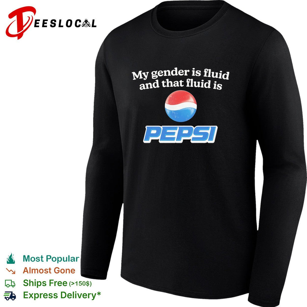 My gender is fluid and that fluid is Pepsi shirt Unisex