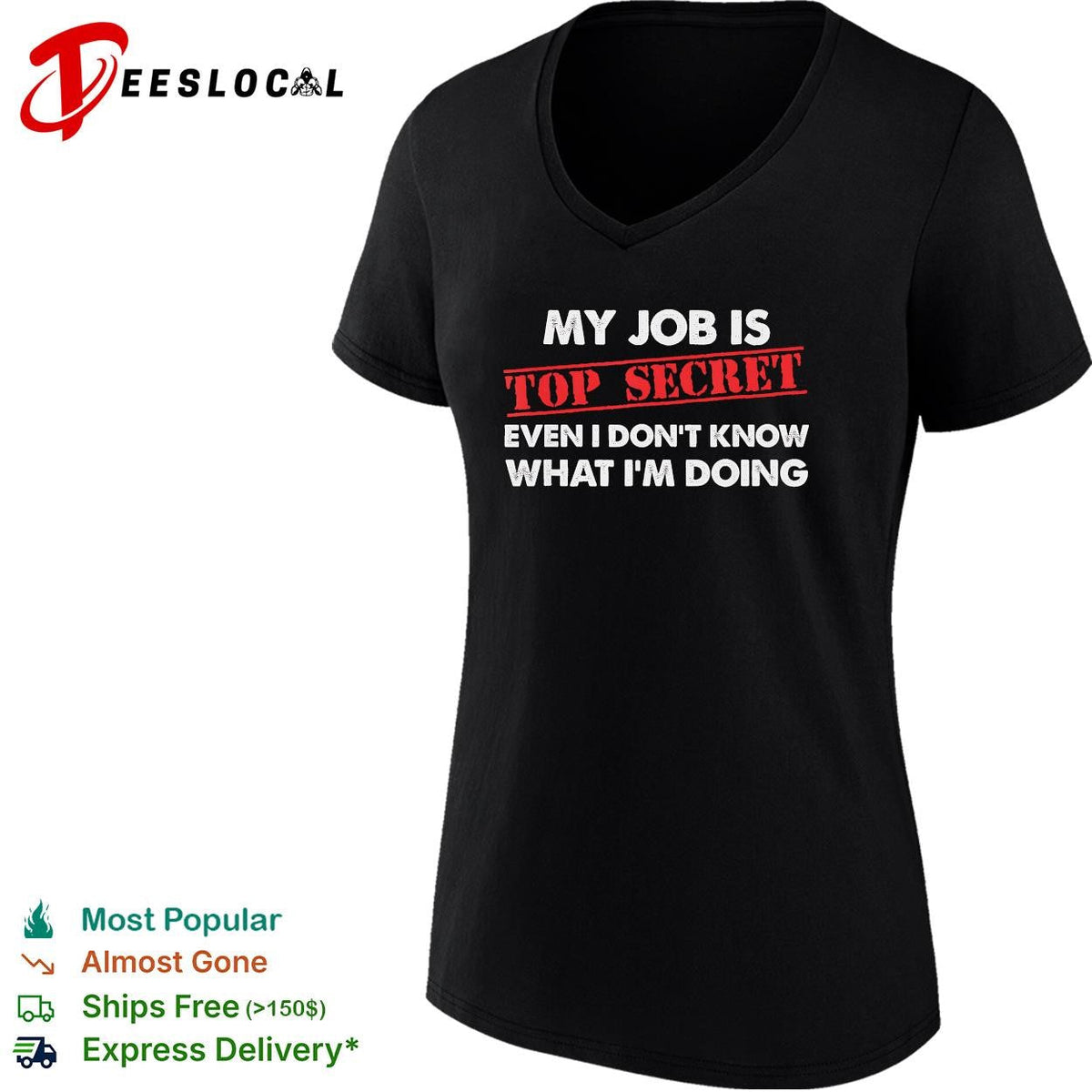 My job is top secret even I don’t know what I’m doing funny shirt Unisex