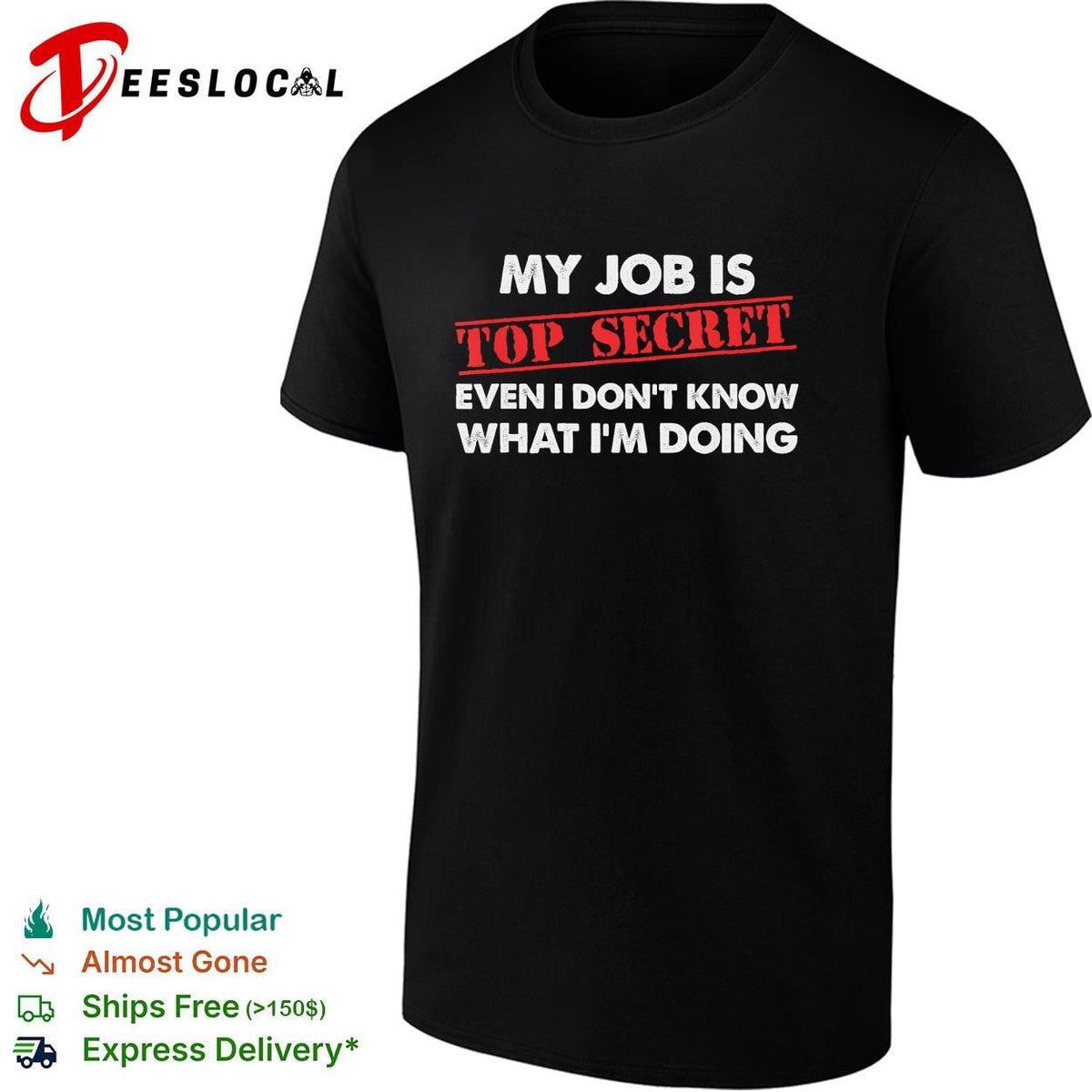 My job is top secret even I don’t know what I’m doing funny shirt Unisex
