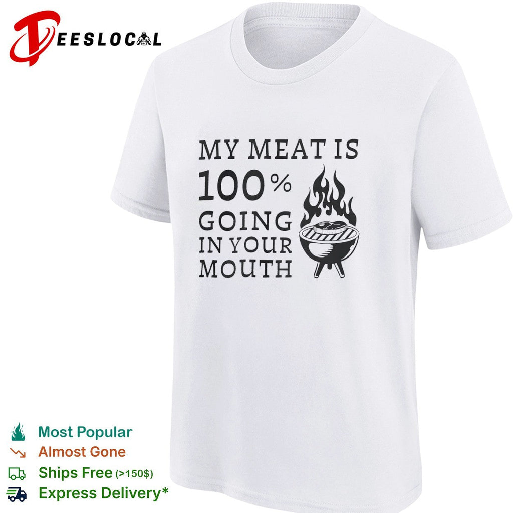 My meat is 100 percent going in your mouth barbecue grilling food lover shirt Unisex