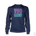 Who Cares Long Sleeve