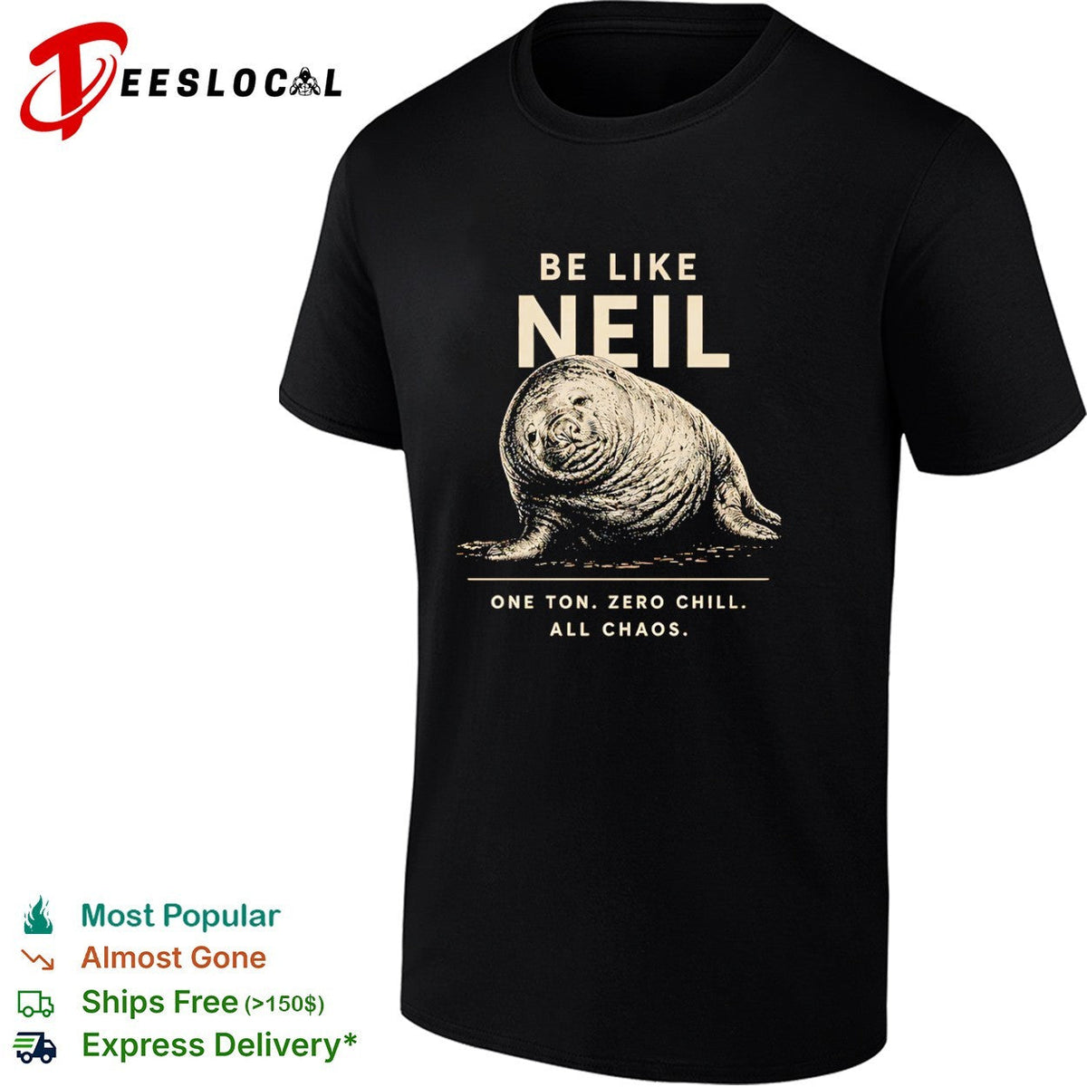 Neil the Southern Elephant Seal Be Like Neil One Ton Zero Chill All Chaos shirt Unisex