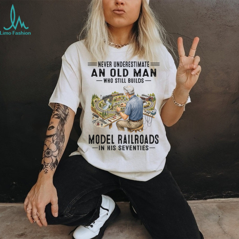 Never Underestimate An Old Man Model Railroads Shirt