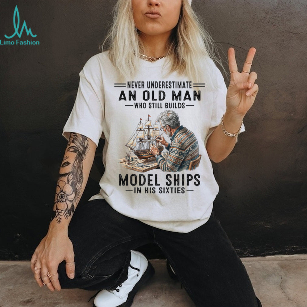 Never Underestimate An Old Man Model Ships Shirt