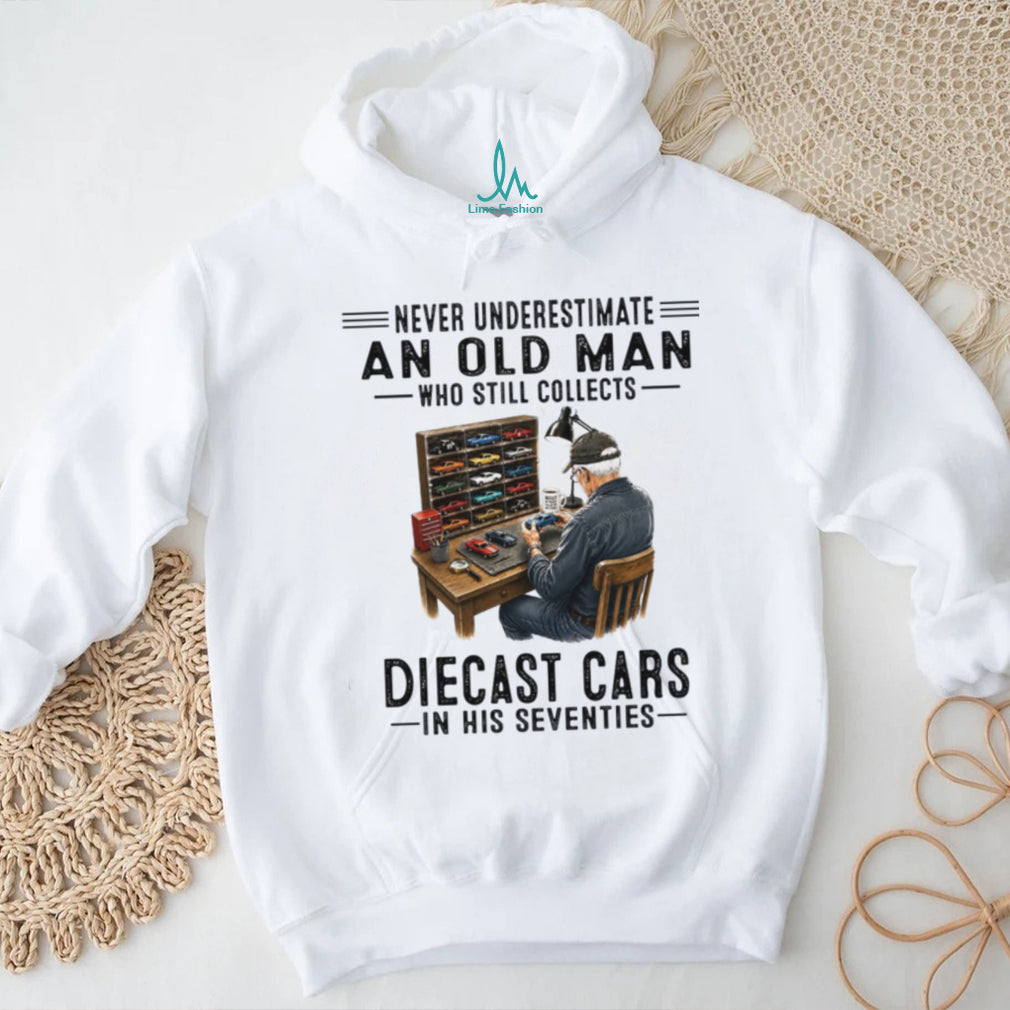 Never Underestimate An Old Man Who Collects Diecast Cars In His Seventies Shirt