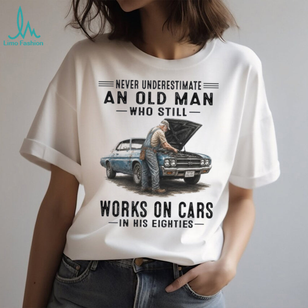 Never Underestimate An Old Man Works On Cars In Eighties Shirt