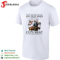 Never underestimate an old man who still cuts meat in his sixties shirt Unisex