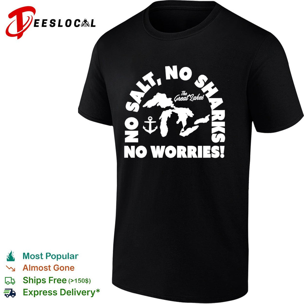 No Salt No Sharks No Worries The Great Lakes shirt Unisex