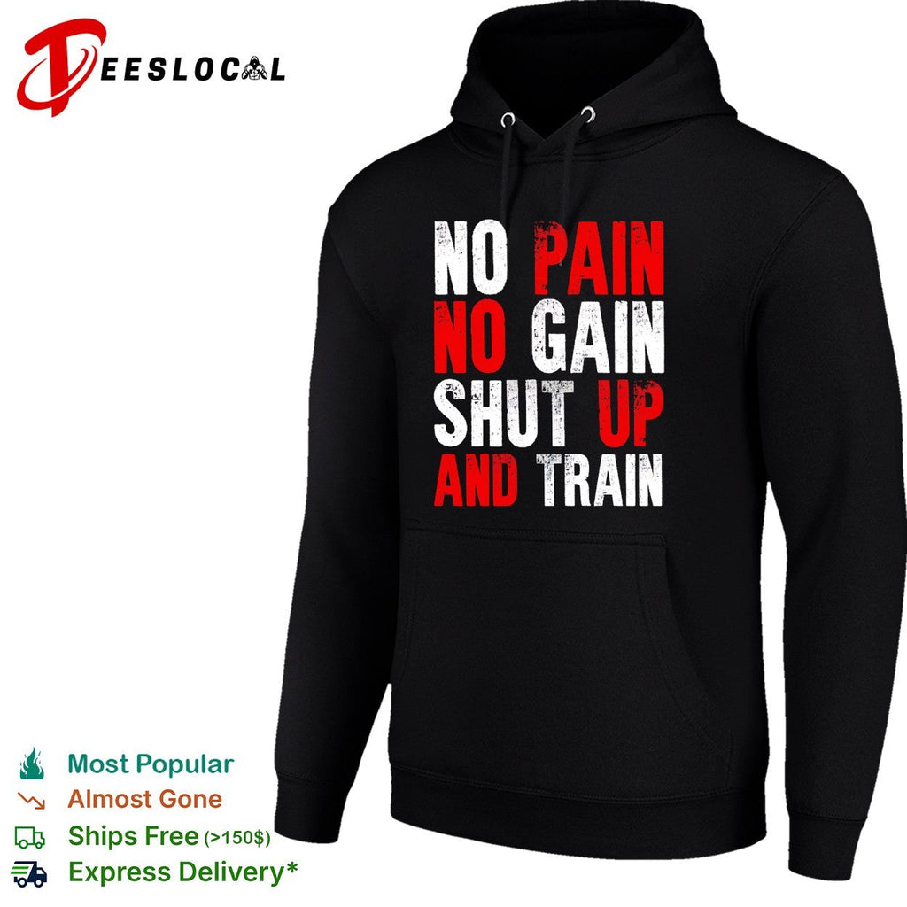 No pain no gain shut up and train workout fitness motivational athletic sports shirt Unisex