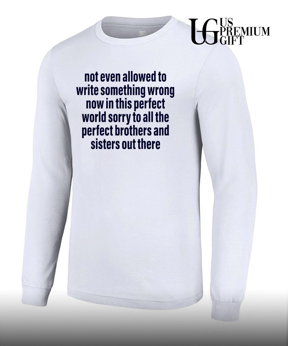 Not even allowed to write something wrong now in this perfect world shirt Unisex