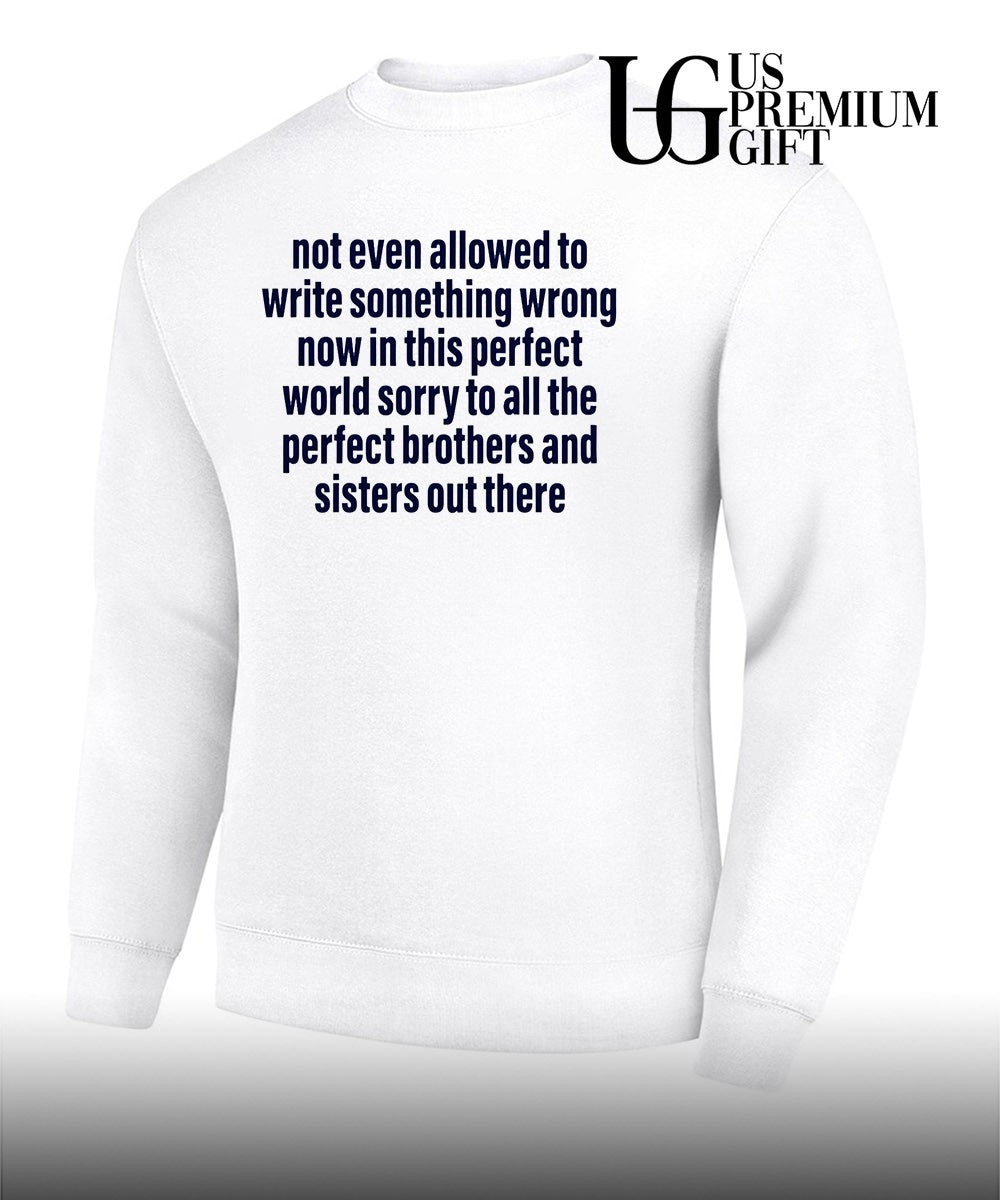 Not even allowed to write something wrong now in this perfect world shirt Unisex
