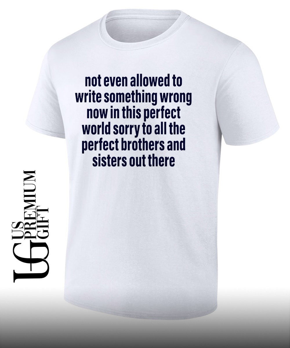 Not even allowed to write something wrong now in this perfect world shirt Unisex