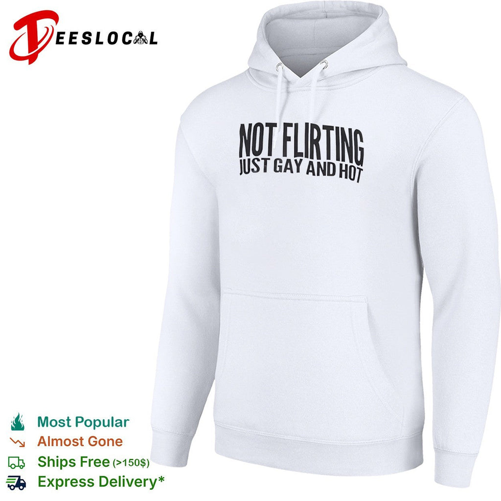 Not flirting just gay and hot shirt Unisex