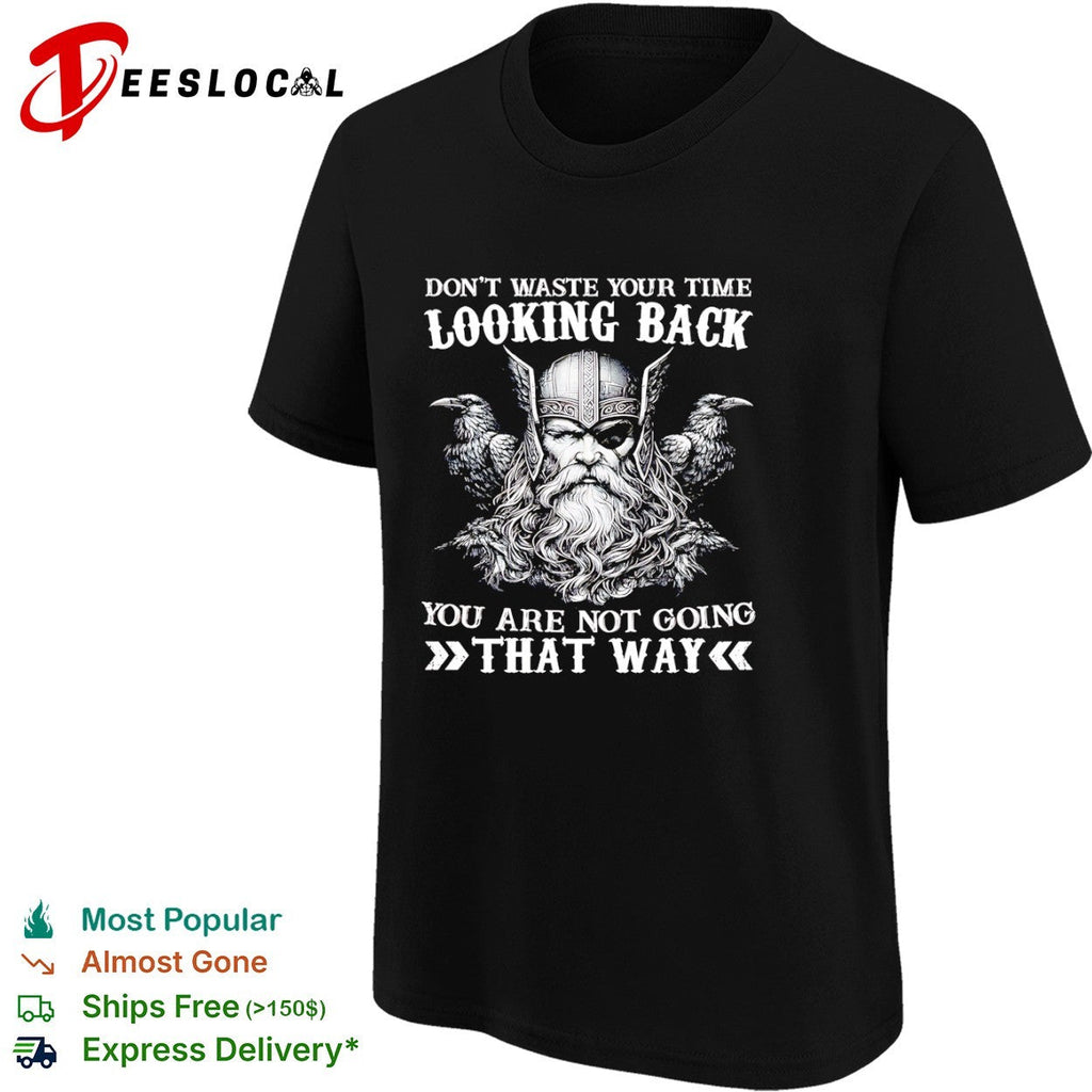Odin Raven Don’t Waste Your Time Looking Back You Are Not Going That Way shirt Unisex