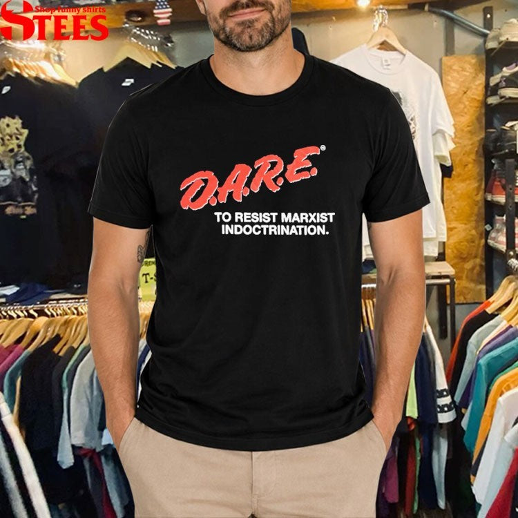 Dare To Resist Marxist Indoctrination T-shirts