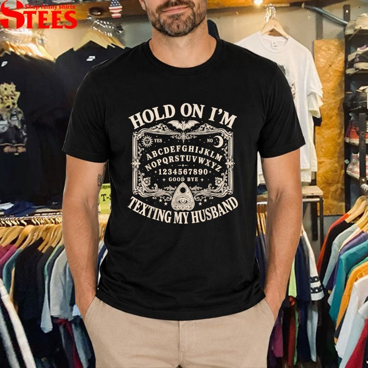 Hold On I’m Texting My Husband Ouija Widow Spirit Board T-shirts