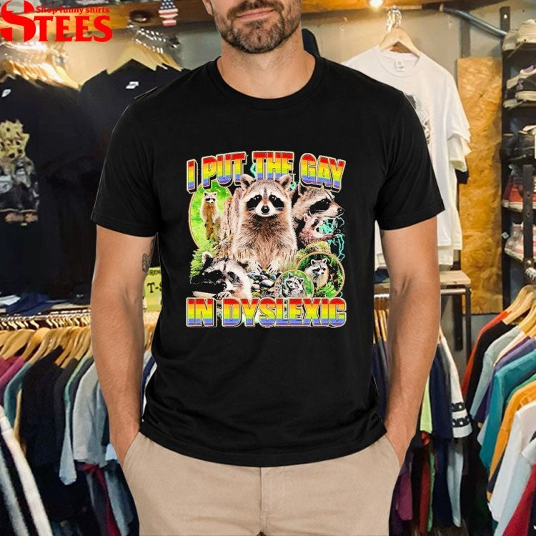 I Put The Gay In Dyslexic Racoon T-shirts