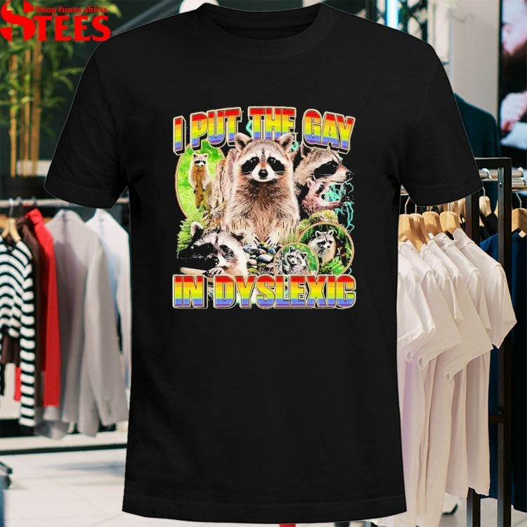 I Put The Gay In Dyslexic Racoon T-shirts