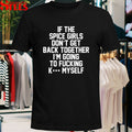 If The Spice Kill Don’t Get Back Together I’m Going To Fucking K Myself T-shirts