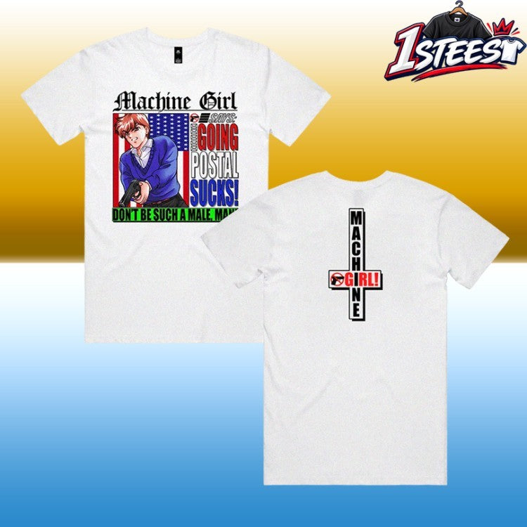 Machine Girl Says Going Postal Sucks Don’t Be Such A Male Man T-shirts
