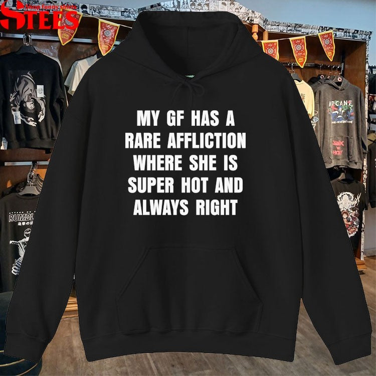 My GF Has A Rare Affliction Where She Is Super Hot And Always Right T-shirts