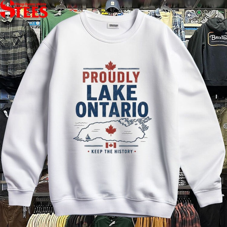 Proudly Lake Ontario Keep The History Canada Shirts