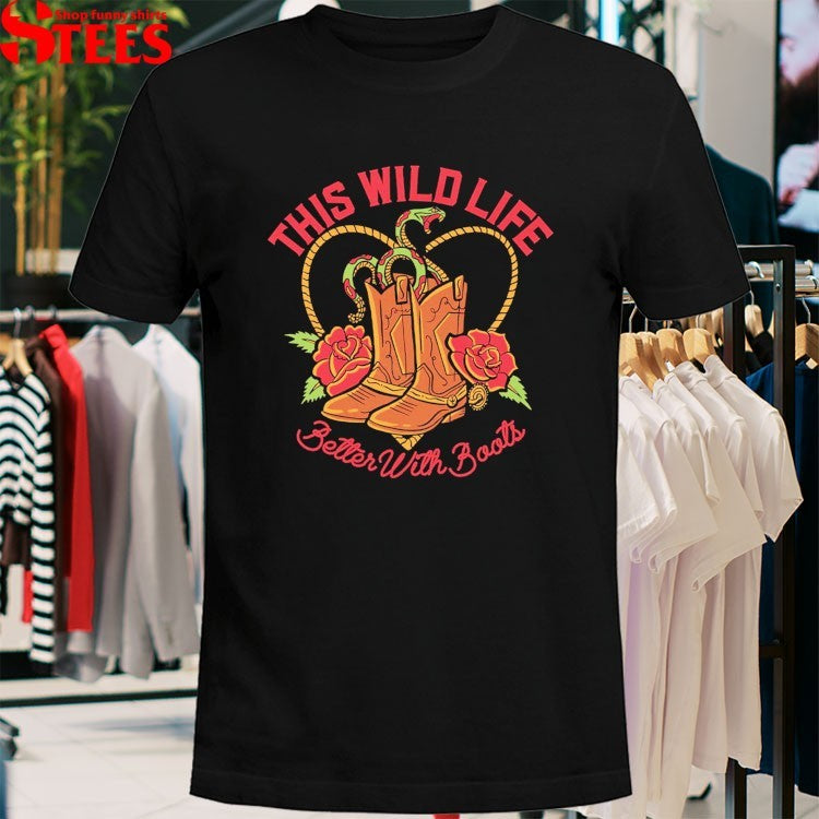 This Wild Life Better With Boots T-Shirt