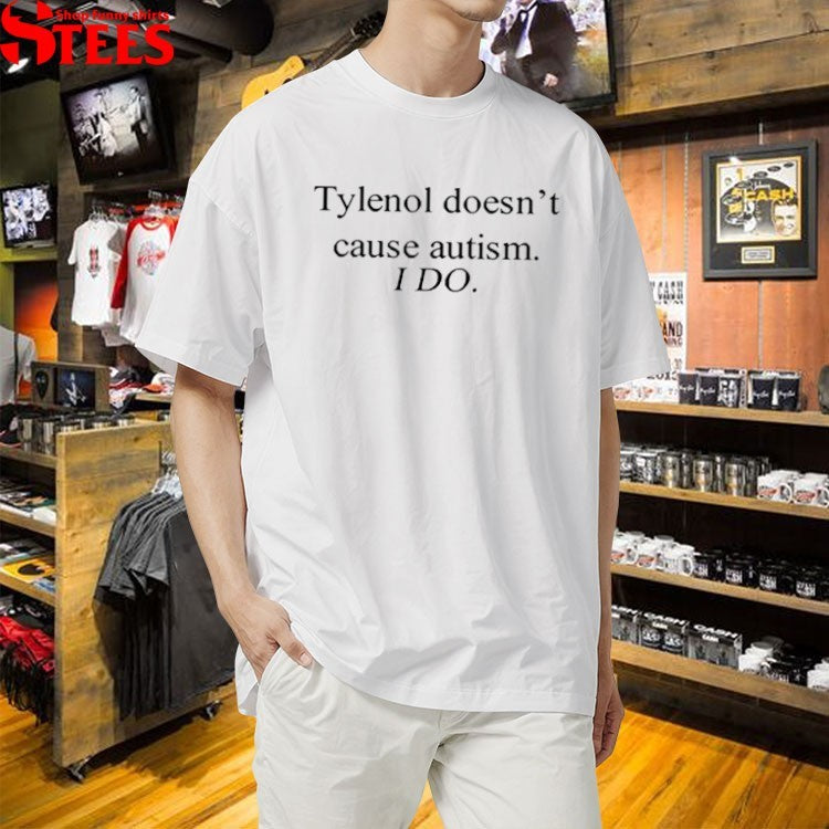Tylenol Doesn’t Cause Autism I Do T-Shirt
