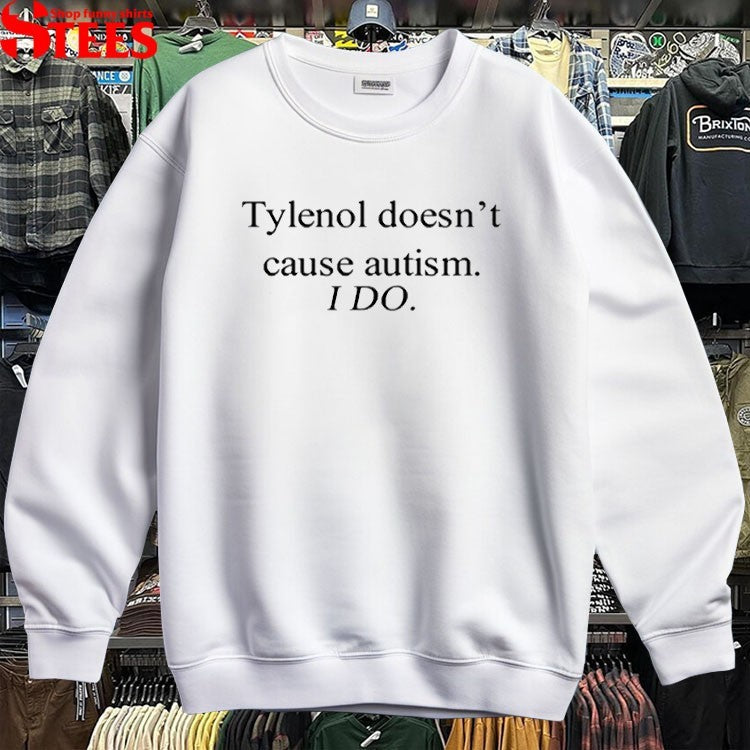 Tylenol Doesn’t Cause Autism I Do T-Shirt