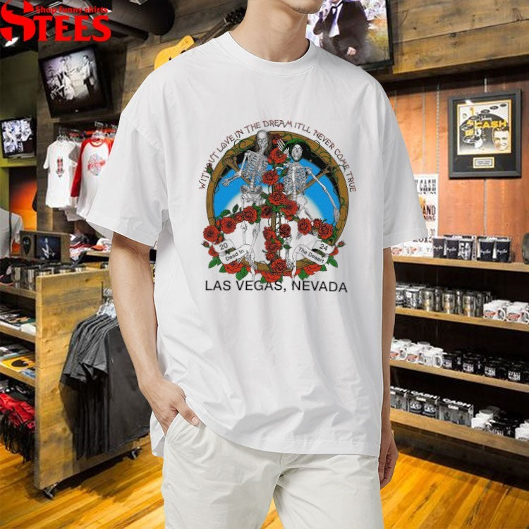 Without Love In The Dream It’ll Never Come True Las Vegas Nevada Online Ceramics Skeleton Rose T-Shirt