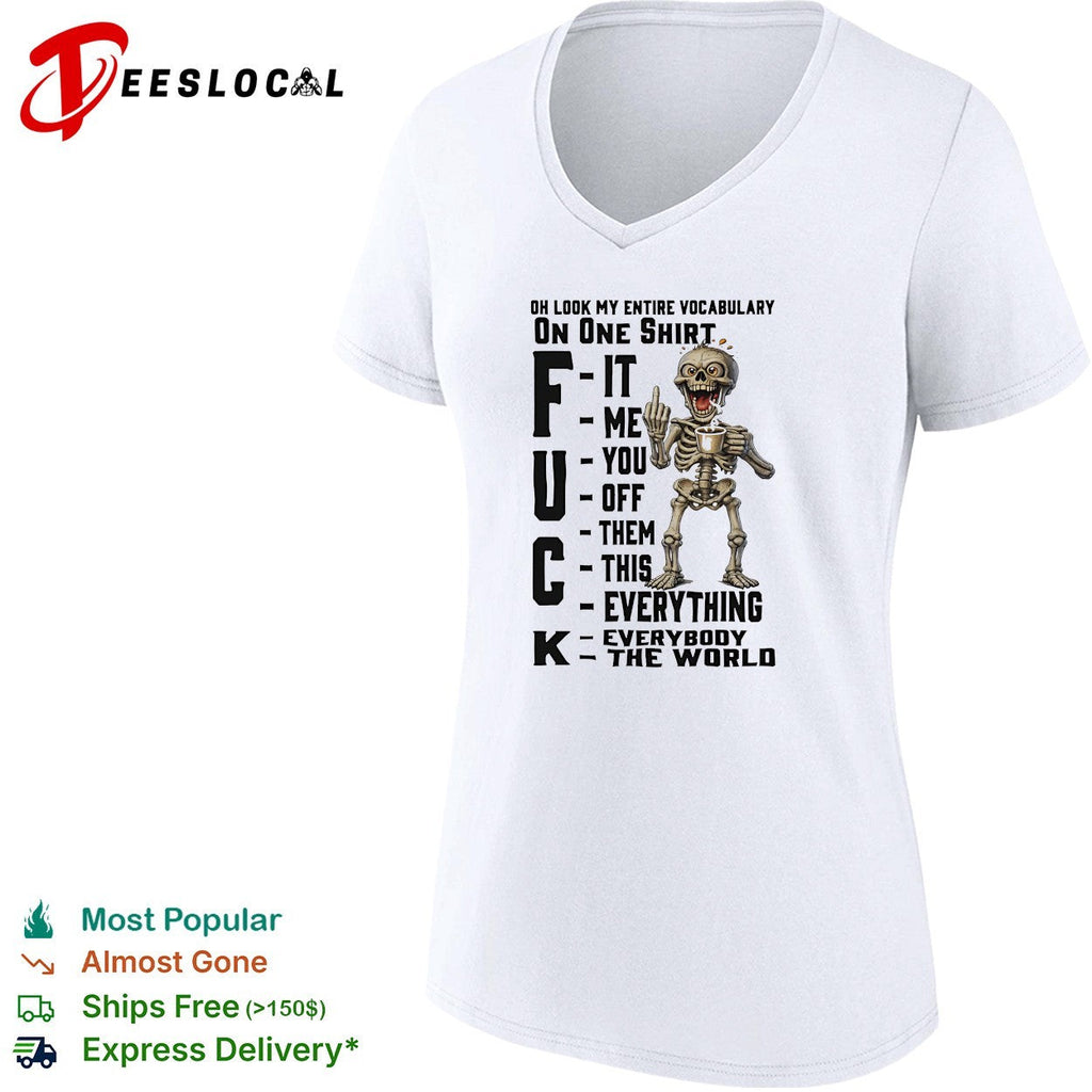Oh Look My Entire Vocabulary On One Shirt F It Me You Off Them This Everything K shirt Unisex