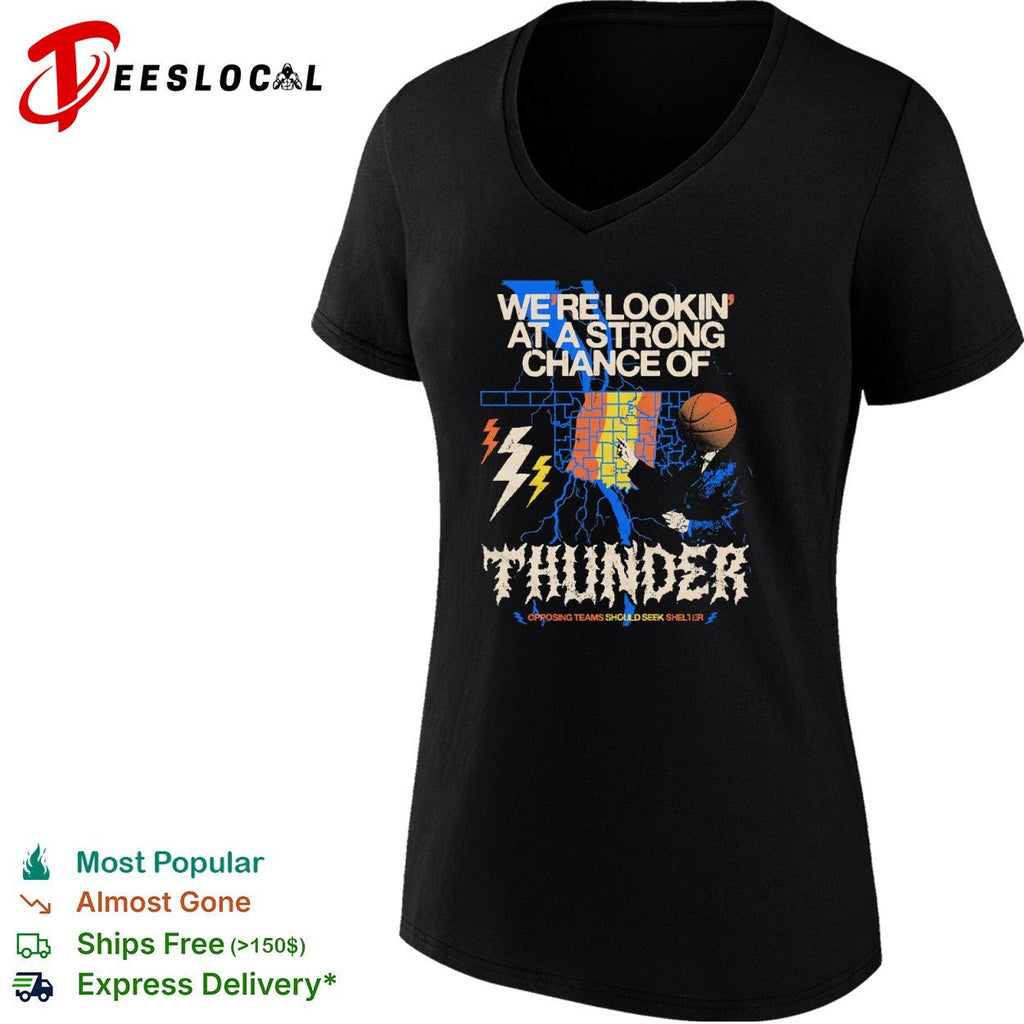 Oklahoma City Thunder We re Lookin at a Strong Chance of Thunder Opposing Teams shirt Unisex