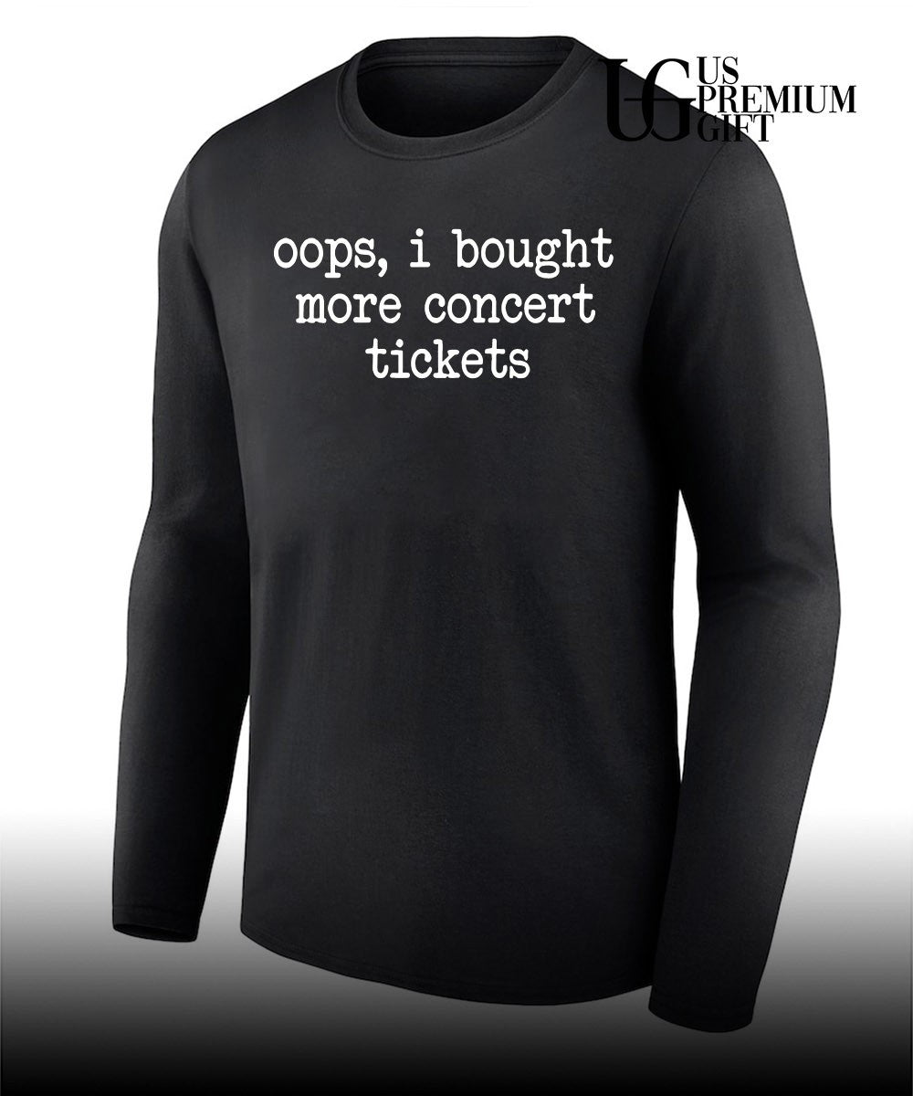 Oops I bought more concert tickets shirt Unisex