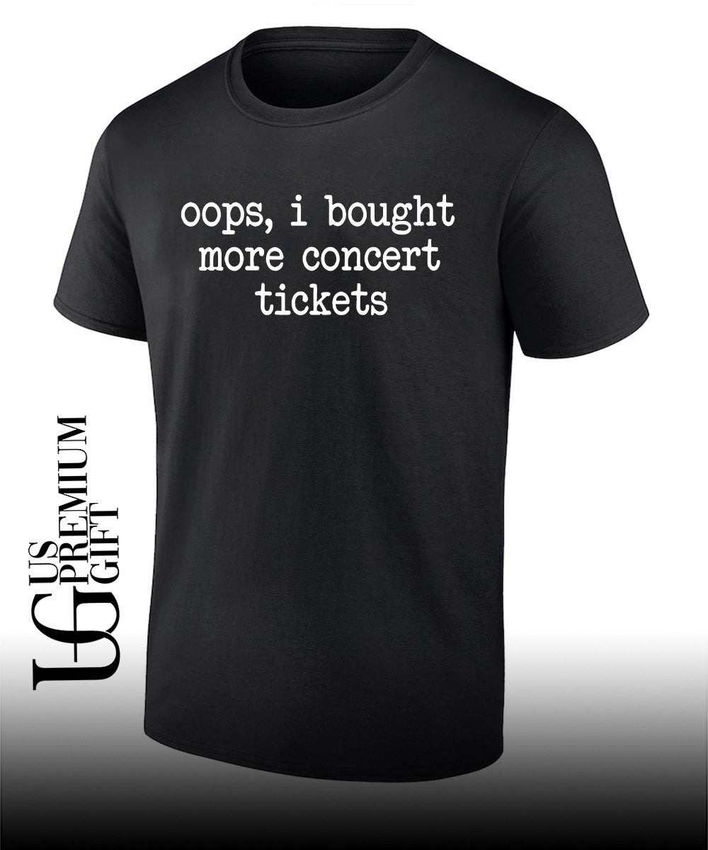 Oops I bought more concert tickets shirt Unisex