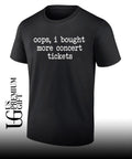 Oops I bought more concert tickets shirt Unisex