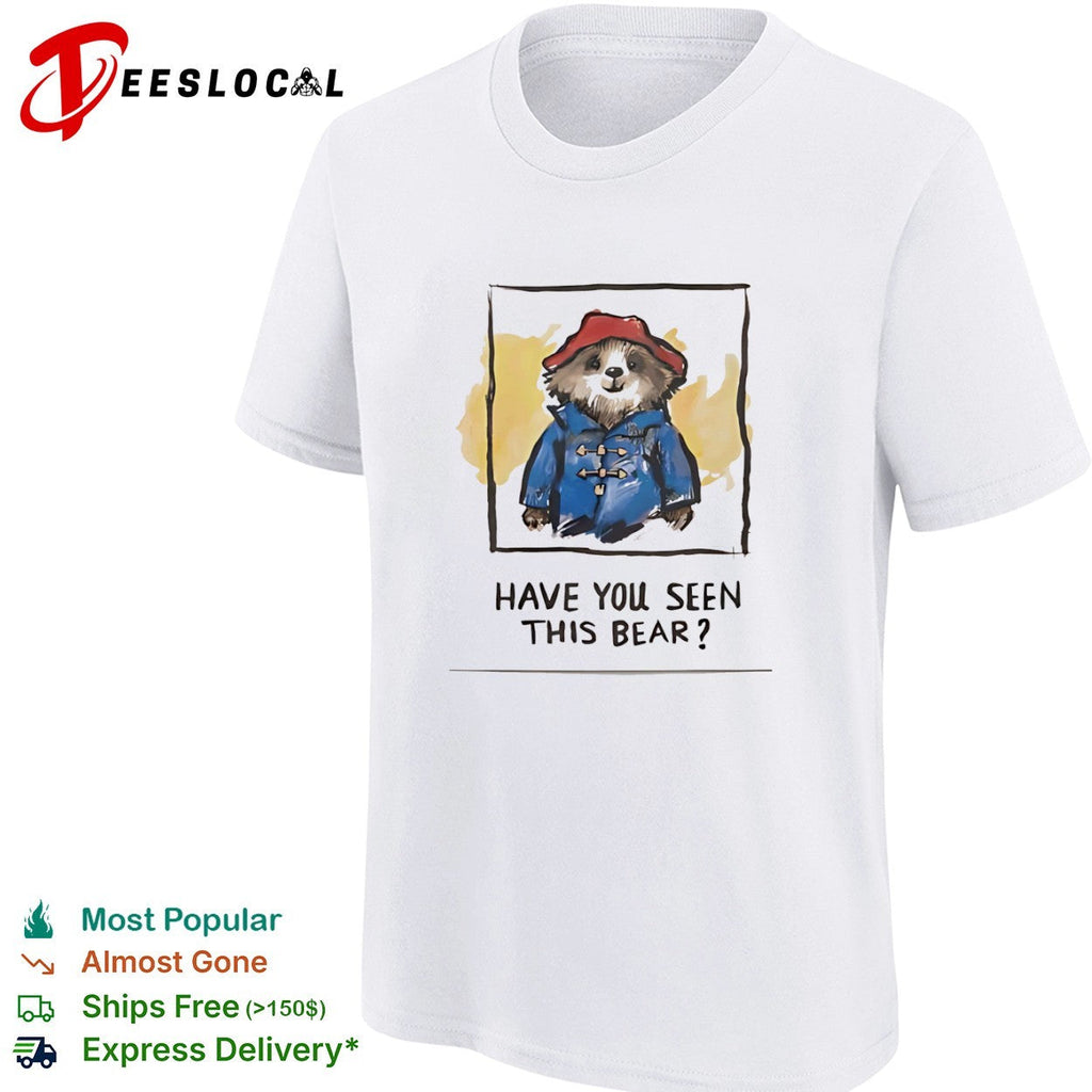 Paddington Bear Have You Seen This Bear shirt Unisex