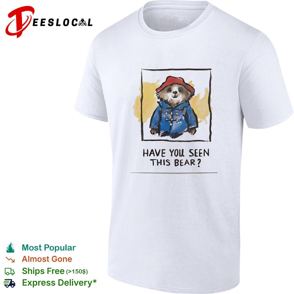 Paddington Bear Have You Seen This Bear shirt Unisex