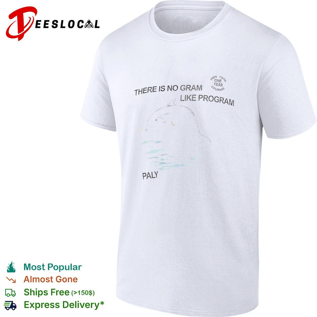Paly dolphin there is no gram like program hope faith one year courage shirt Unisex