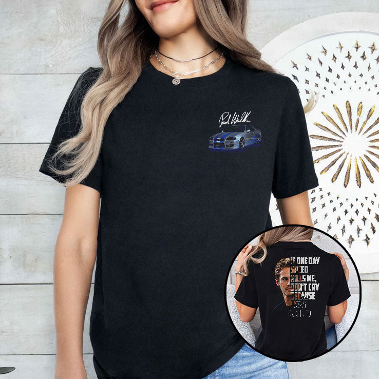 Paul Walker Memorial If One Day Speed Kills Me Don’t Cry Because I Was Smiling T Shirt