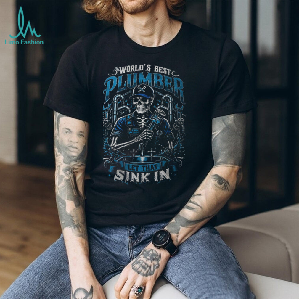 Plumber World Best Let That Sink In Skeleton Shirt