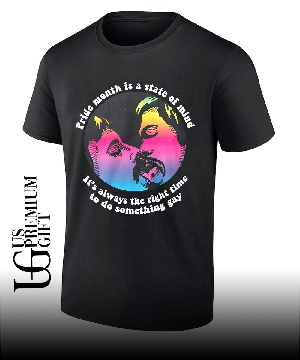 Pride month is a state of mind it’s always the right time to do something gay shirt Unisex
