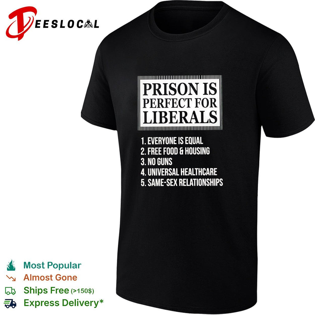 Prison is perfect for liberals satirical numbered list bold lettering shirt Unisex