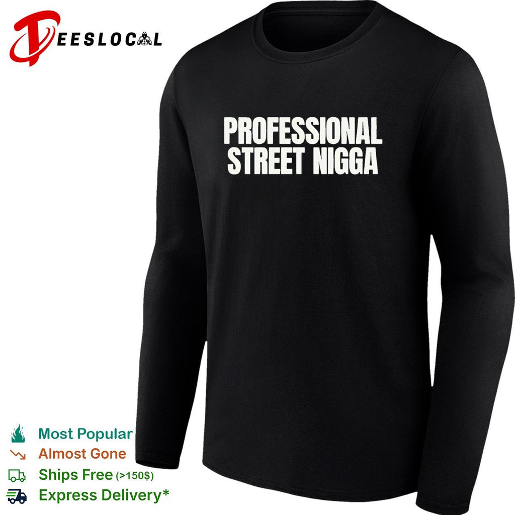 Professional Street Nigga Shirt Unisex